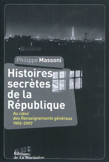 Histoires secrètes de la République : au cœur des Renseignements généraux : 1962-2007