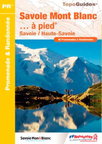 Savoie-Mont-Blanc... à pied : Savoie, Haute-Savoie : 46 promenades & randonnées