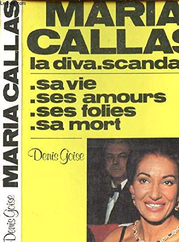 Maria Callas : La diva scandale (Rayon Souvenirs et mémoires)
