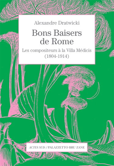Bons baisers de Rome : les compositeurs à la Villa Médicis (1804-1914)