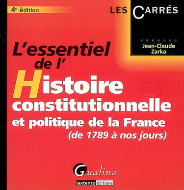 L'essentiel de l'histoire constitutionnelle et politique de la France (de 1789 à nos jours)