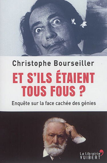 Et s'ils étaient tous fous ? : enquête sur la face cachée des génies