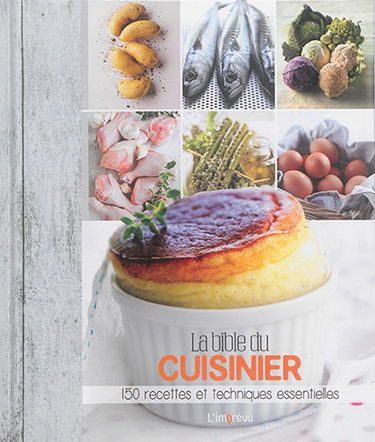 La bible du cuisinier : 150 recettes et techniques essentielles