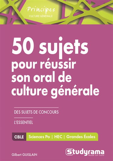 50 sujets pour réussir son oral de culture générale et 1.000 questions originales : Sciences-Po, HEC, grandes écoles
