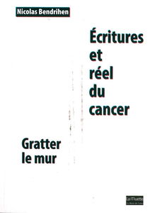 Ecritures et réel du cancer : gratter le mur