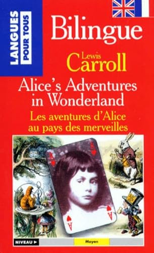 LES AVENTURES D'ALICE AU PAYS DES MERVEILLES : ALICE'S ADVENTURE IN WONDERLAND.: Bilingue anglais/français