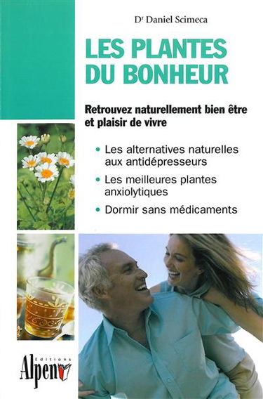 Les plantes du bonheur : retrouvez naturellement bien être et plaisir de vivre : les alternatives naturelles aux antidépresseurs, les meilleures plantes anxiolytiques, dormir sans médicaments