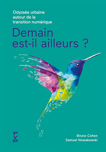 Demain est-il ailleurs ? : odyssée urbaine autour de la transition numérique