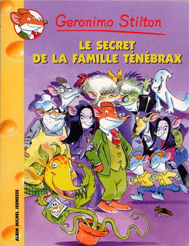 Geronimo Stilton. Vol. 17. Le secret de la famille Ténébrax