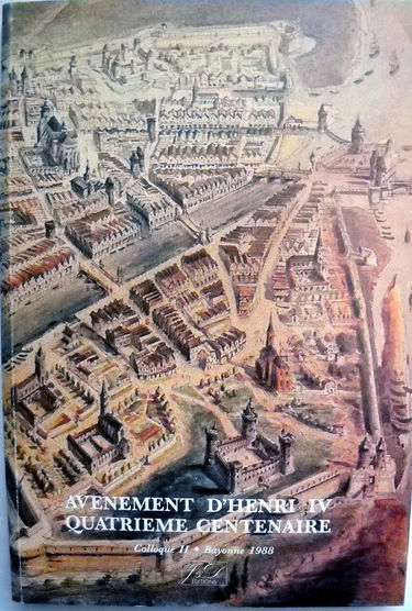 Avènement d'Henri IV, quatrième centenaire : provinces et pays du midi au temps d'Henri de Navarre 1555-1589 : actes