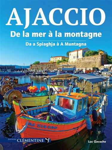 Ajaccio : de la mer à la montagne. Ajaccio : da a spiaghja à a muntagna