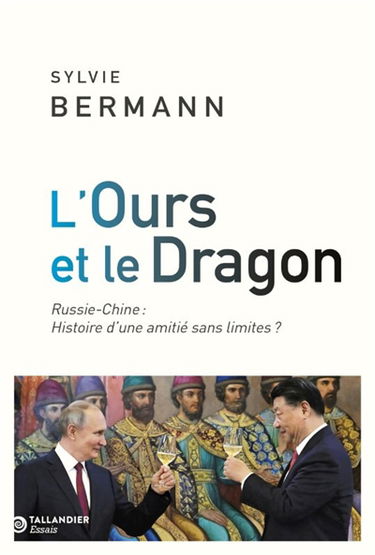 L'ours et le dragon : Chine-Russie : histoire d'une amitié sans limites ?