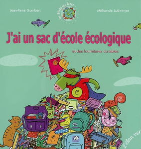 J'ai un sac d'école écologique : et des fournitures durables