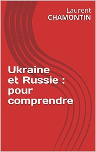 Ukraine et Russie : pour comprendre