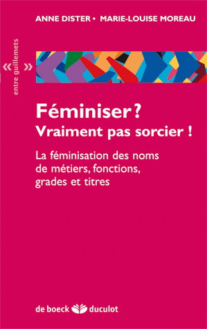 Féminiser ? vraiment pas sorcier ! : la féminisation des noms de métiers, fonctions, grades et titres