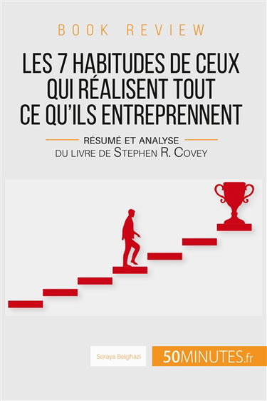 Book review : Les 7 habitudes de ceux qui réalisent tout ce qu'ils entreprennent : Résumé et analyse du livre de Stephen R. Covey