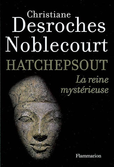 Hatchepsout : la reine mystèrieuse