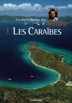 Les merveilleuses îles d'Antoine. Vol. 1. Les Caraïbes