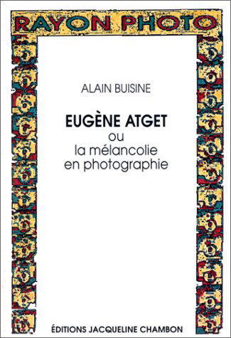 Eugène Atget ou la Mélancolie en photographie