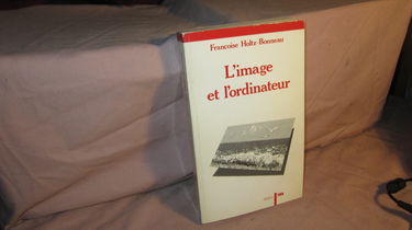 L'Image et l'ordinateur : essai sur l'imagerie informatique