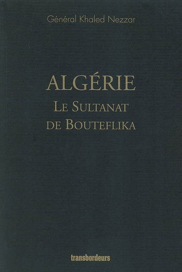 Algérie, le sultanat de Bouteflika