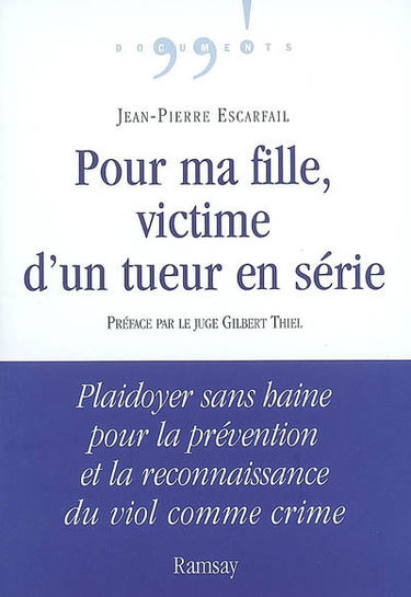 Pour ma fille, victime d'un tueur en série : plaidoyer sans haine pour la prévention et la reconnaissance du viol comme crime