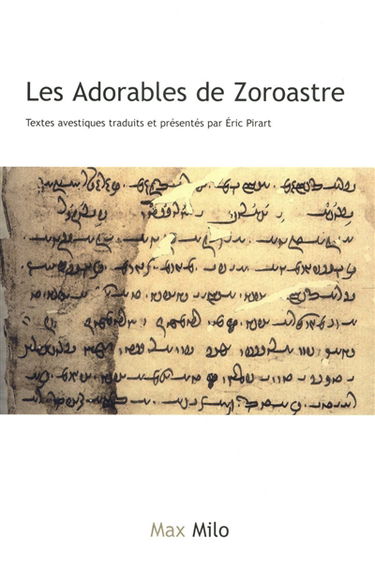 Les adorables de Zoroastre : textes avestiques