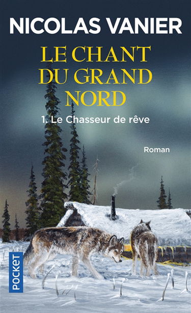 Le chant du Grand Nord. Vol. 1. Le chasseur de rêve