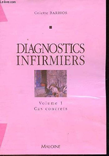 Diagnostics infirmiers. Vol. 2. Médecine, chirurgie : cas concrets