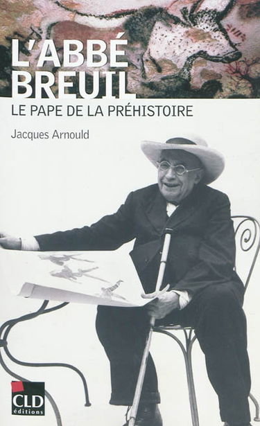 L'abbé Breuil : le pape de la préhistoire