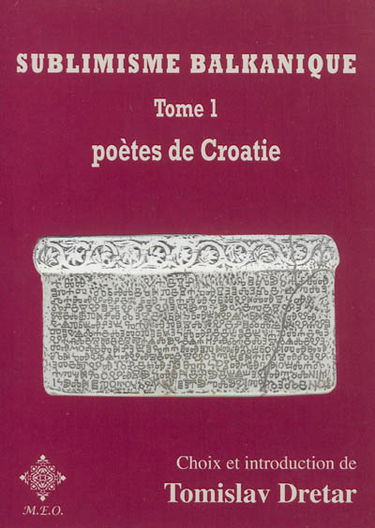 Sublimisme balkanique. Vol. 1. Poètes de Croatie