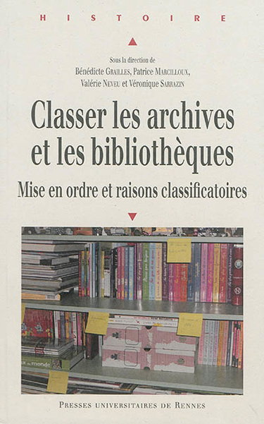 Couverture de Classer les archives et les bibliothèques : mise en ordre et raisons classificatoires