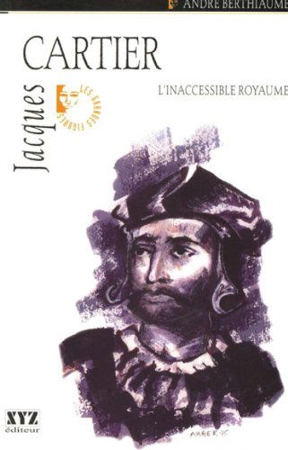 Jacques cartier. l'inaccessible royaume