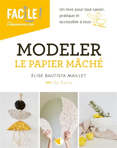 Couverture de Modeler le papier mâché : un livre pour tout savoir, pratique et accessible à tous