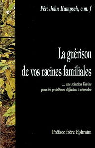 La guérison de vos racines familiales : une solution divine pour les problèmes difficiles à résoudre