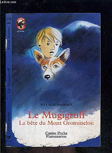Mugigruff - la bete du mont grommelon (Le): - MYSTERE/POLICIER, JUNIOR DES 7/8 ANS