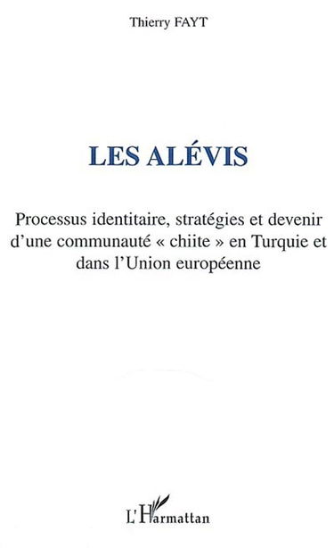 Les alévis : processus identitaire, stratégies et devenir d'une communauté chiite en Turquie et dans l'Union européenne