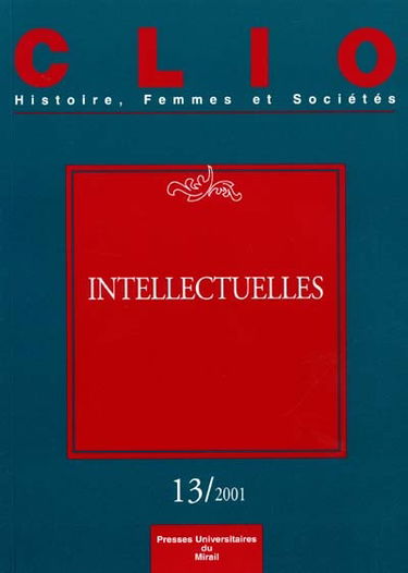 Clio : femmes, genre, histoire, n° 13. Intellectuelles