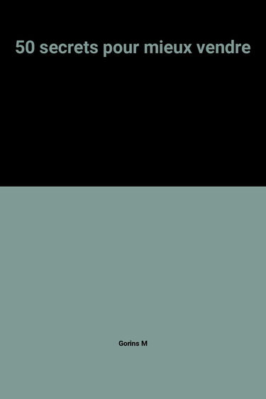 50 secrets pour mieux vendre : les idées qui font toute la différence quand les affaires sont difficiles