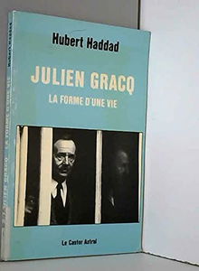 Julien Gracq, la forme d'une vie