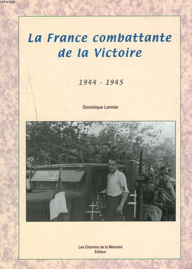 La France combattante de la Victoire: 1944-1945