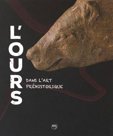 Couverture de L'ours dans l'art préhistorique : exposition, Saint-Germain-en-Laye, Musée d'archéologie nationale, du 16 octobre 2016 au 30 janvier 2017 par Collectif
