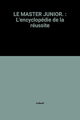 LE MASTER JUNIOR.: L'encyclopédie de la réussite