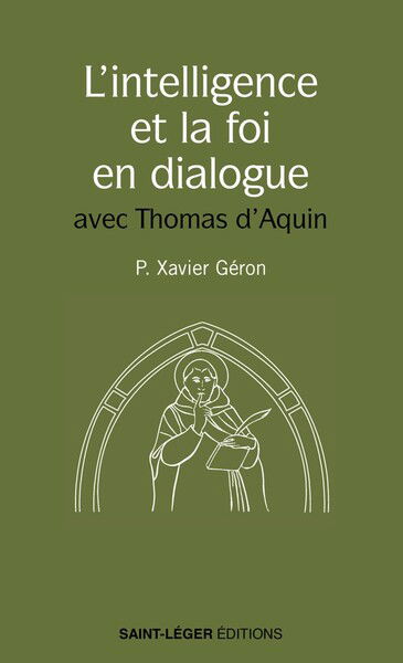 L'intelligence et la foi en dialogue : avec Thomas d'Aquin