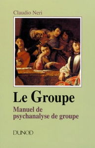 Le groupe : manuel de psychanalyse de groupe