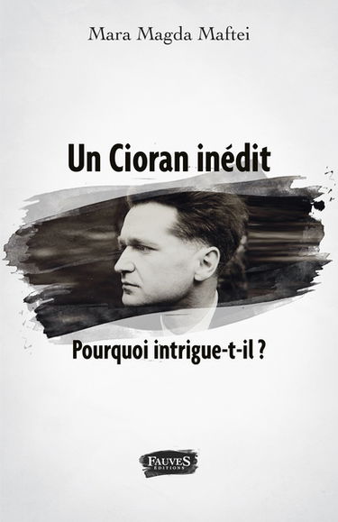 Un Cioran inédit : pourquoi intrigue-t-il ?