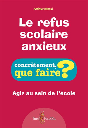 Couverture de Le refus scolaire anxieux : agir au sein de l'école