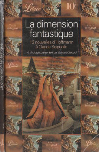 LA DIMENSION FANTASTIQUE - TREIZE NOUVELLES DE ETA HOFFMANN A CLAUDE SEIGNOLLE: - ANTHOLOGIE PRESENTEE PAR BARBARA SADOUL