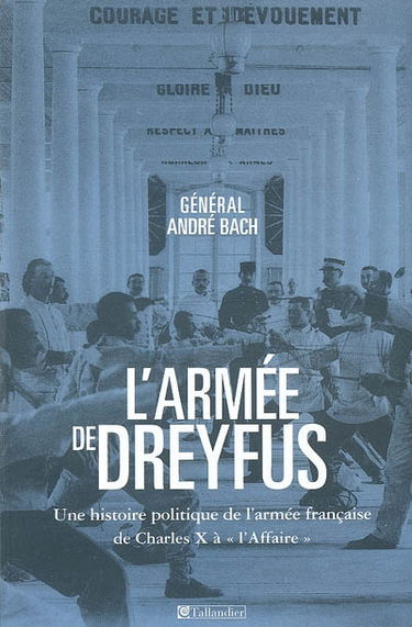 L'armée de Dreyfus : une histoire politique de l'armée française de Charles X à l'Affaire