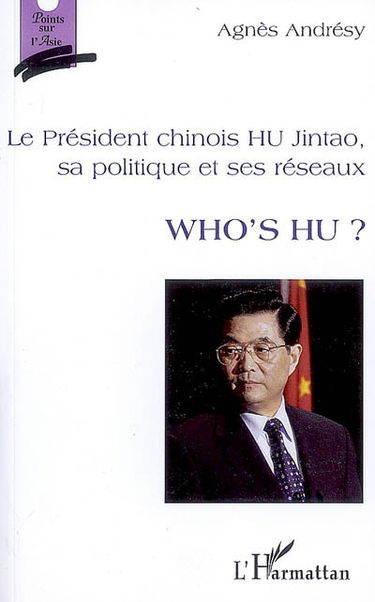 Le président chinois Hu Jintao, sa politique et ses réseaux : Who's Hu ?